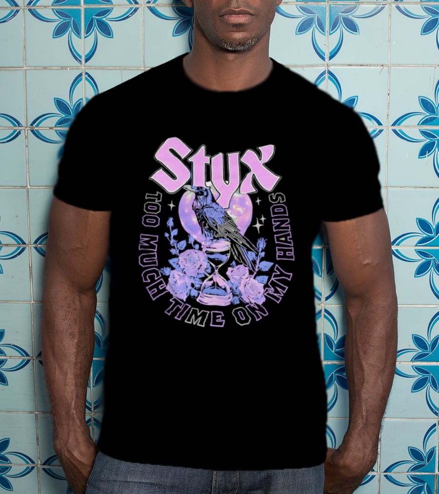 Too Much Time On My Hands Styx Hourglass And Roses T-Shirt