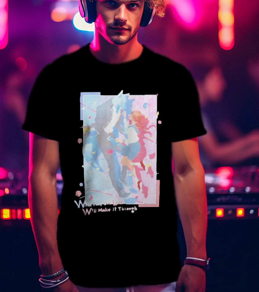 With You Our Love Will Make It Through Anime Couple Romantic T-Shirt