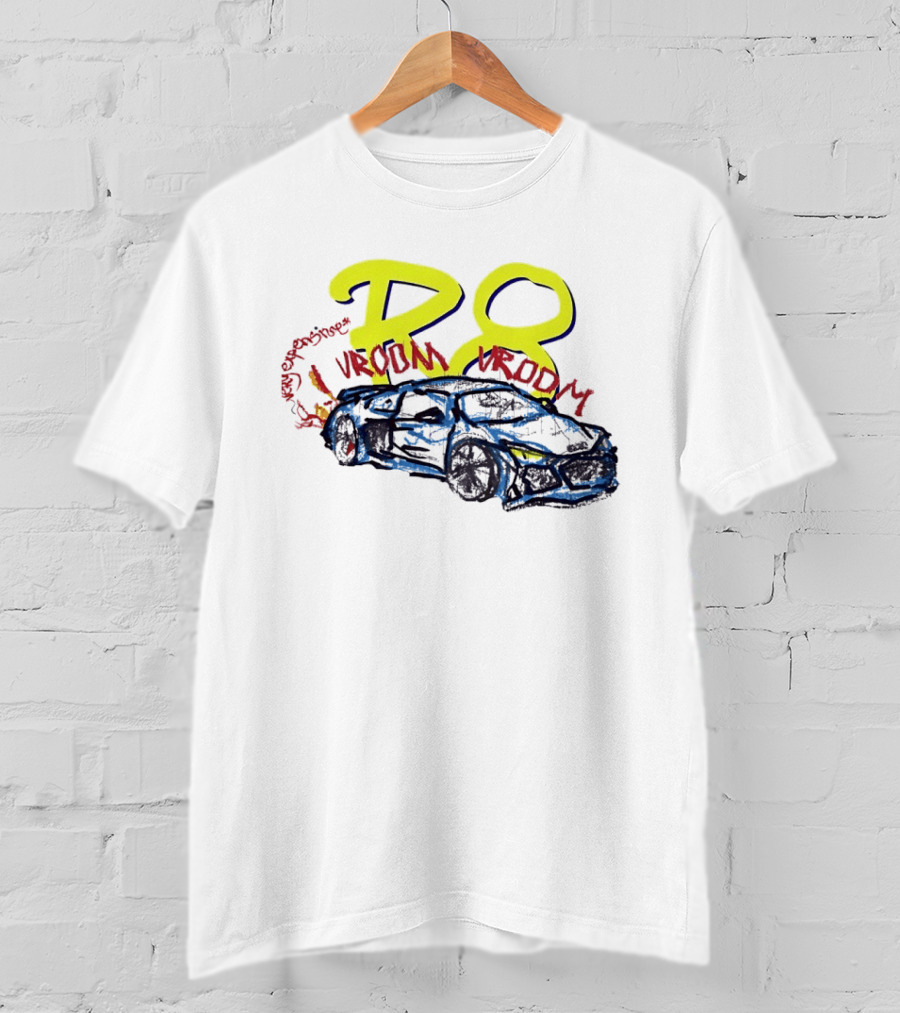R8 Expensive Vroom Vroom T-Shirt