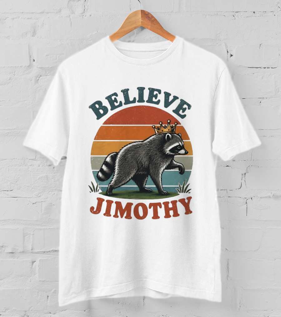 Believe Jimothy Raccoon With Crown T-Shirt