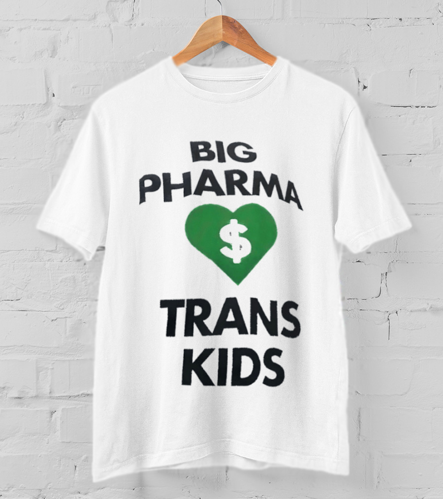 Big Pharma Heart Dollar Trans Kids Social Commentary T-Shirt