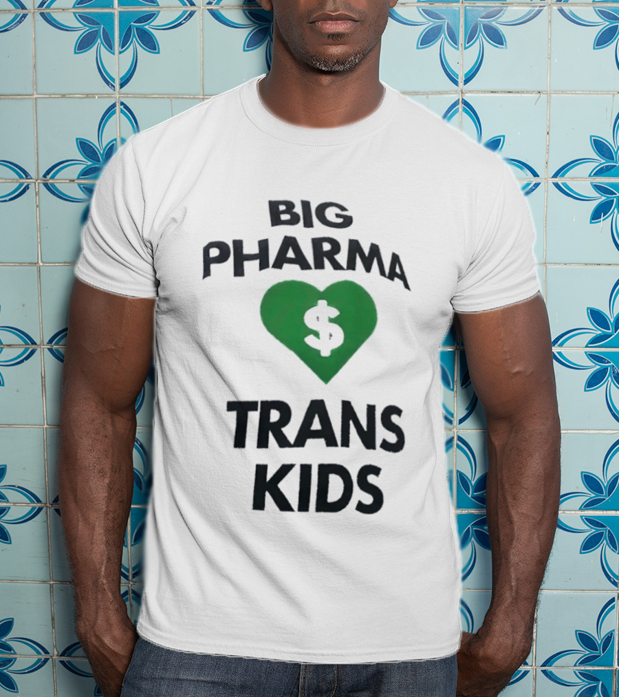 Big Pharma Heart Dollar Trans Kids Social Commentary T-Shirt