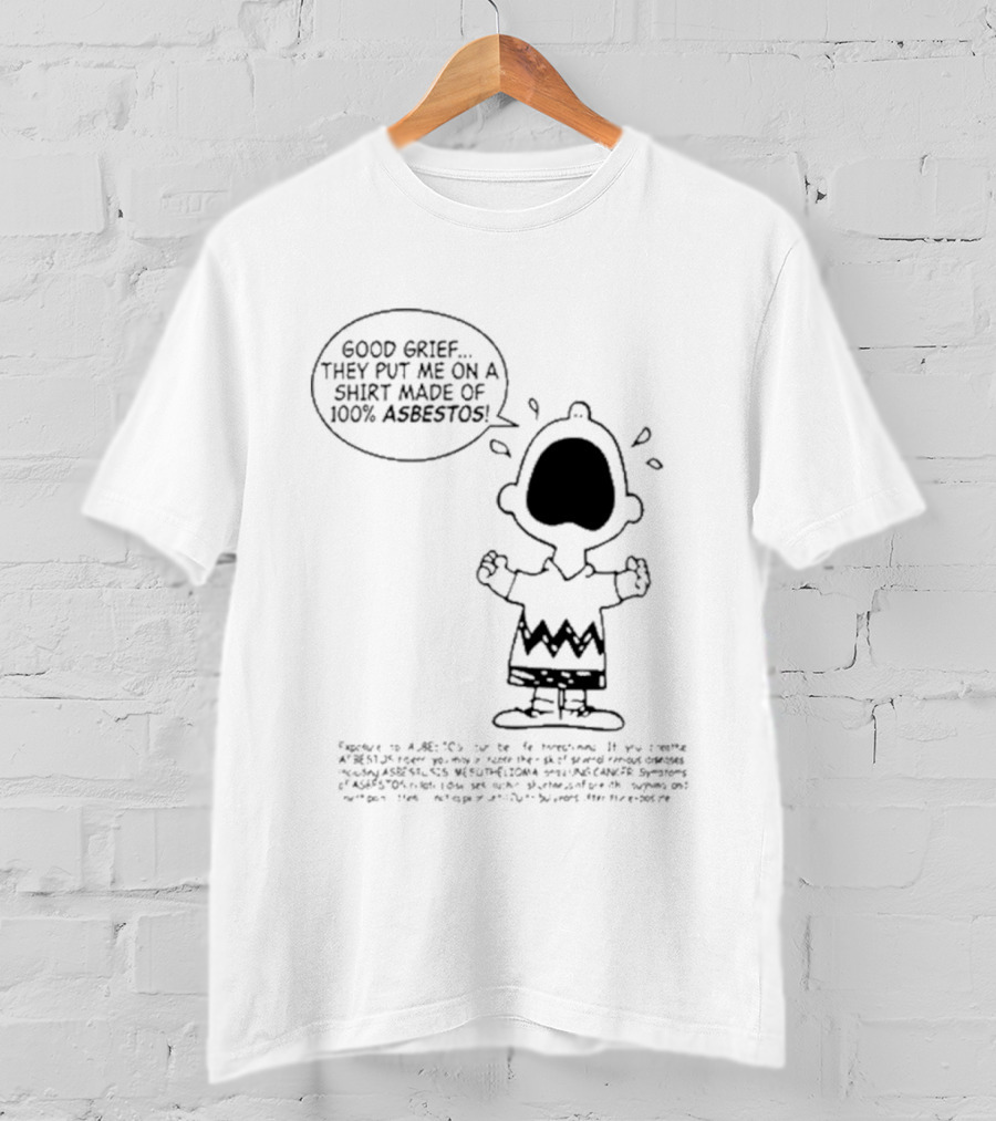 Good Grief Charlie Brown They Put Me On A Made Of 100 Asbestos T-Shirt