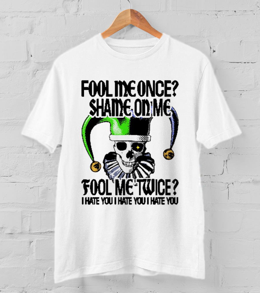 Fool Me Once Shame On Me Jester Skull Fool Me Twice I Hate You T-Shirt