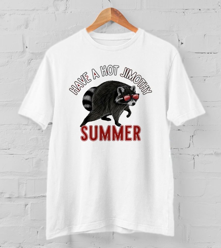 Have A Hot Jimothy Summer Raccoon With Sunglasses T-Shirt