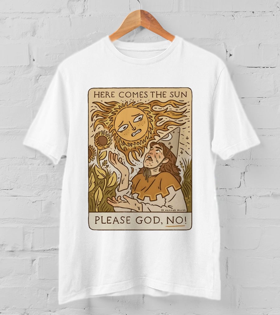 Here Comes The Sun Please God No By Hannah Bluish Sunflower Field Scene T-Shirt