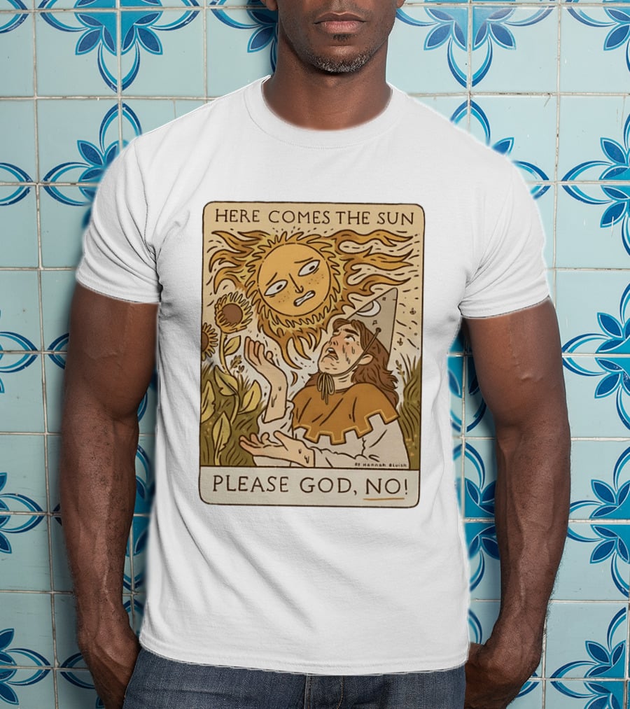 Here Comes The Sun Please God No By Hannah Bluish Sunflower Field Scene T-Shirt
