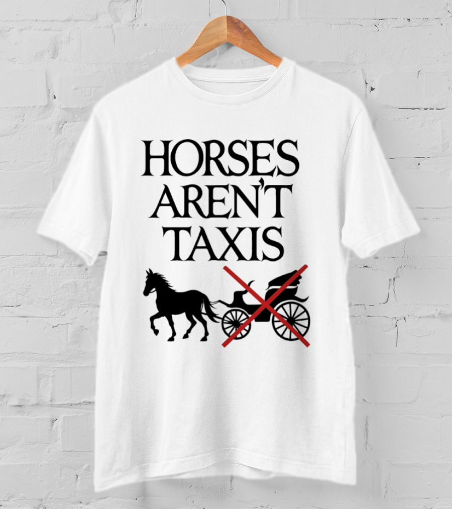 Horses Aren't Taxis Animal Rights Carriage Awareness T-Shirt