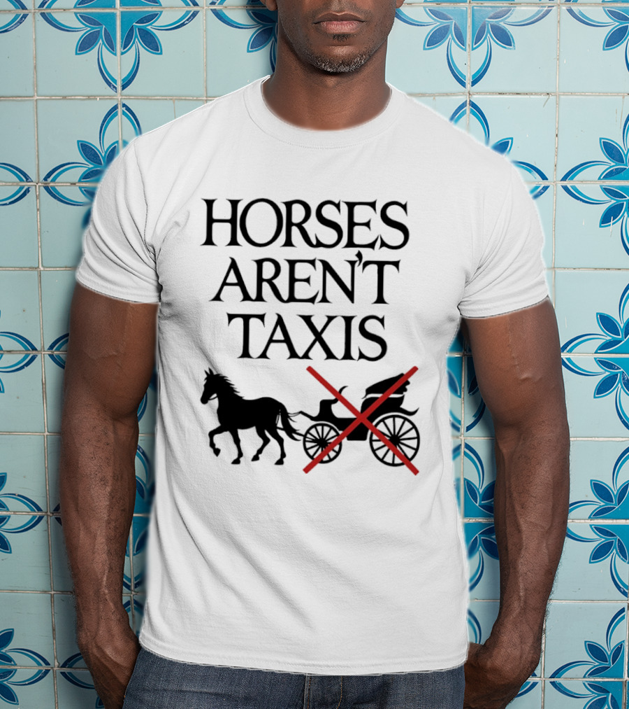 Horses Aren't Taxis Animal Rights Carriage Awareness T-Shirt