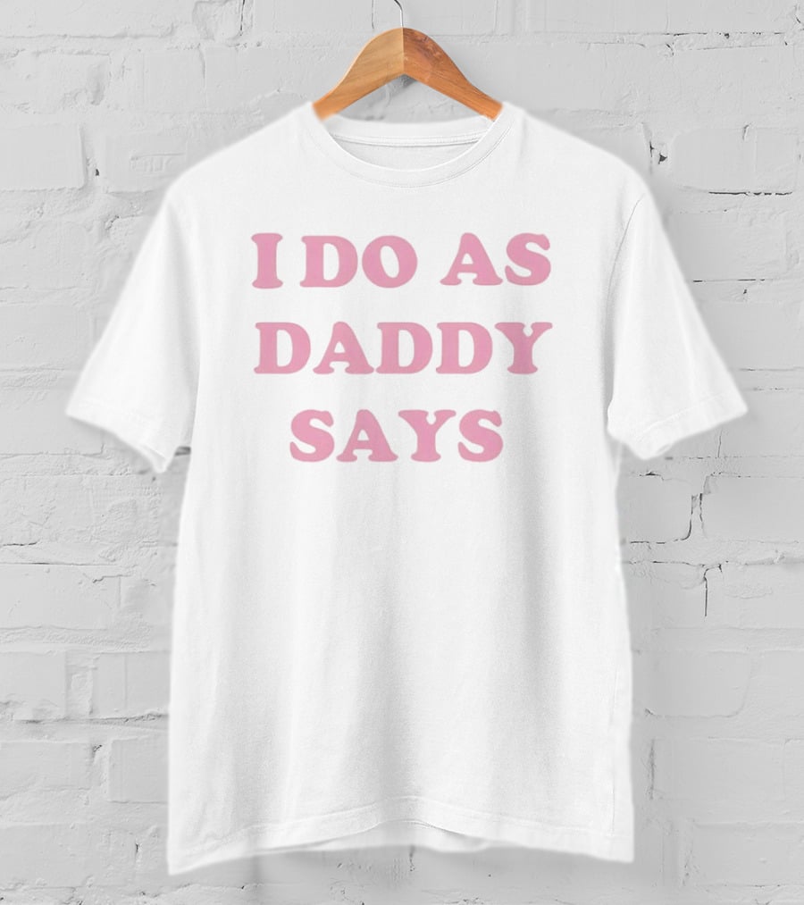 I Do As Daddy Says Sassy Aesthetic Pink Trendy T-Shirt