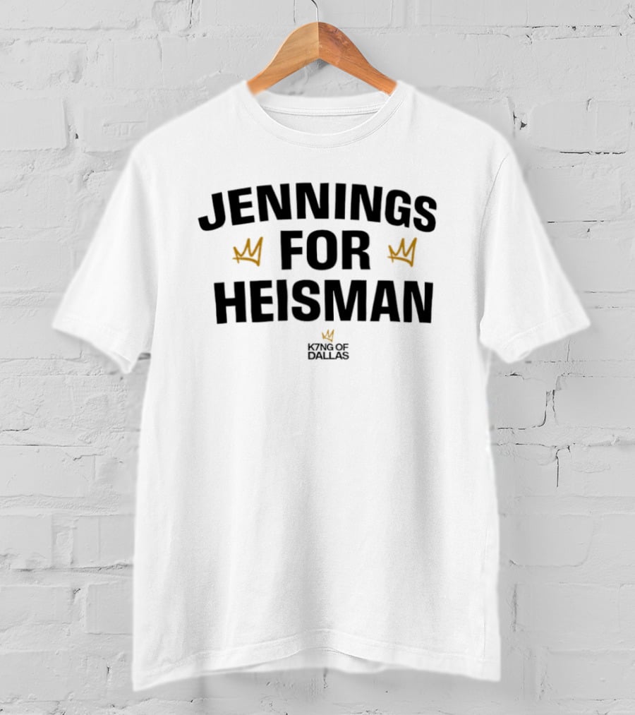 Jennings For Heisman King Of Dallas Football Crowns T-Shirt