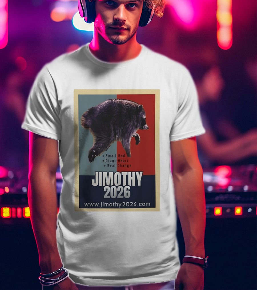 Jimothy 2026 Raccoon Small Bod Giant Heart Real Change Hope T-Shirt