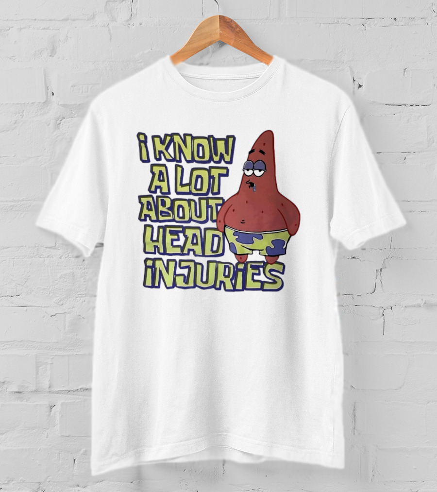 Patrick Star Humor I Know A Lot About Head Injuries T-Shirt