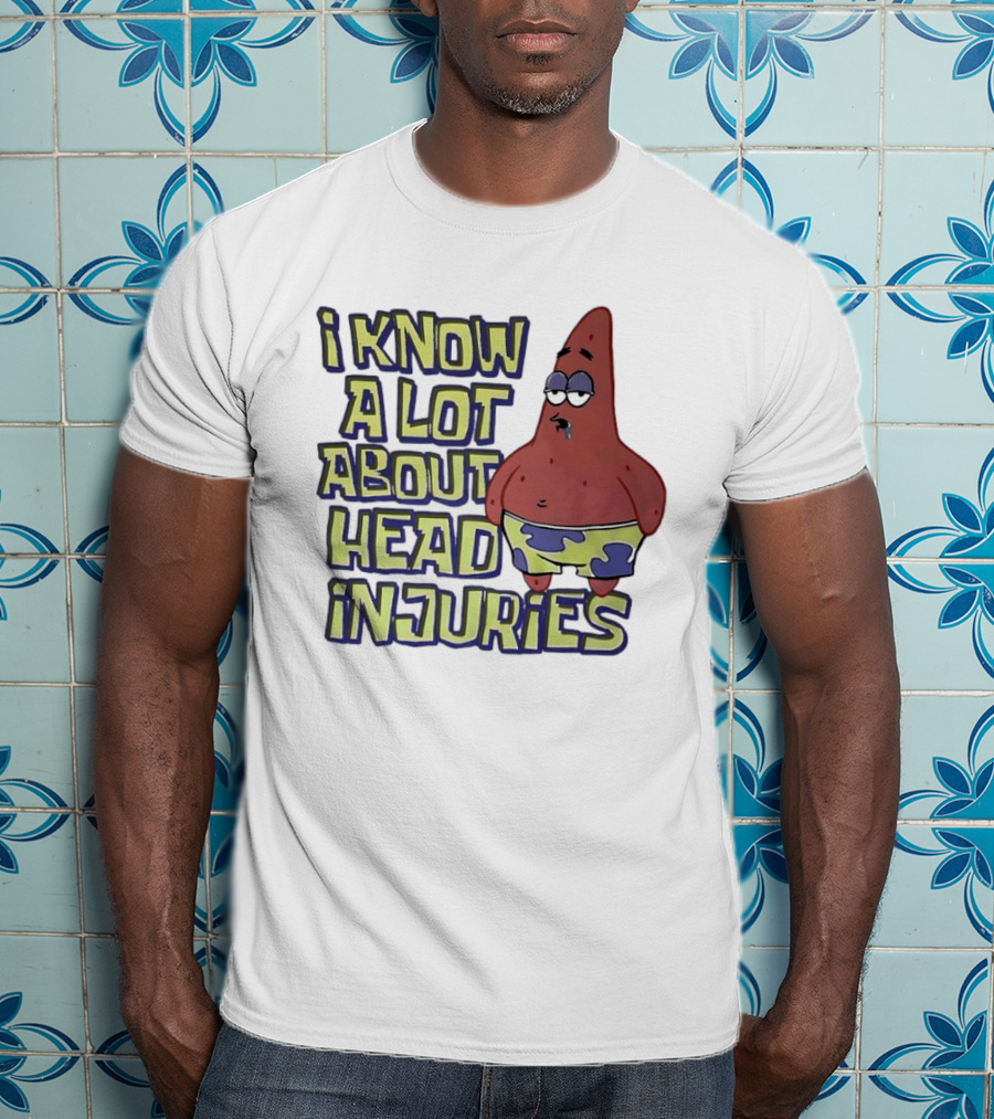 Patrick Star Humor I Know A Lot About Head Injuries T-Shirt