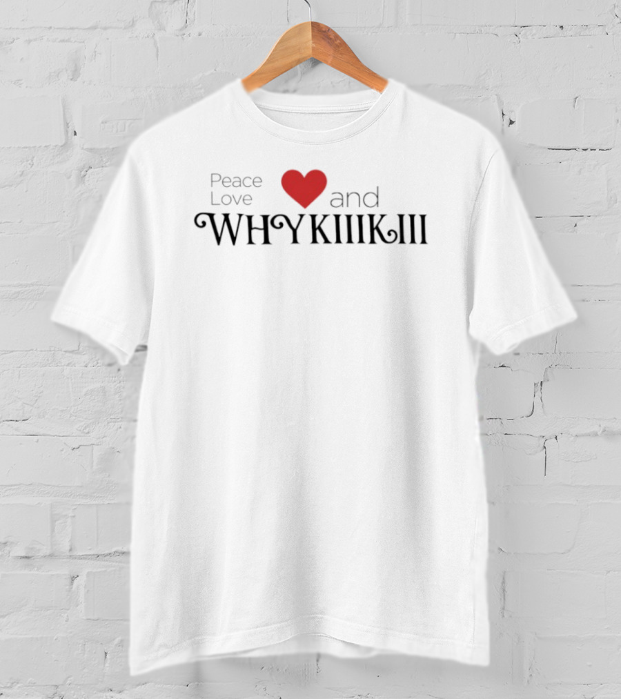 Peace Love Heart And Whykiiikiii T-Shirt