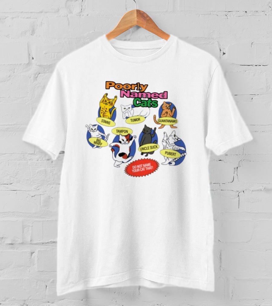 Poorly Named Cats Stains Tumor Guantanamo Big Whiff Tampon Uncle Suck Pubert Do Not Name Your Cat That T-Shirt