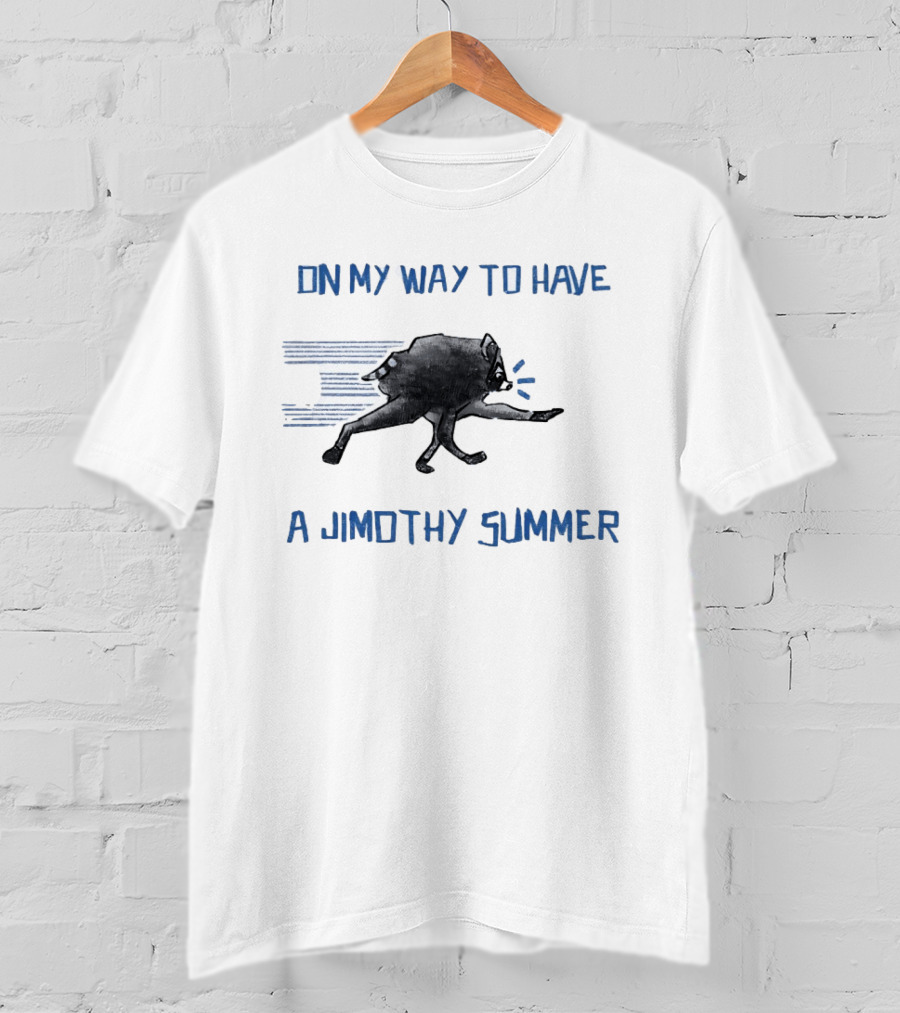 Raccoon On My Way To Have A Jimothy Summer T-Shirt