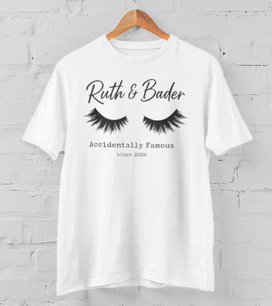 Ruth & Bader Eyelashes Accidentally Famous Since 2026 T-Shirt