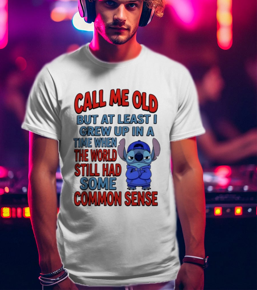 Call Me Old But At Least I Grew Up In A Time When The World Still Had Some Common Sense Stitch T-Shirt