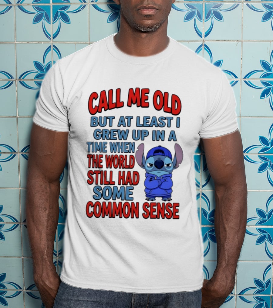Call Me Old But At Least I Grew Up In A Time When The World Still Had Some Common Sense Stitch T-Shirt