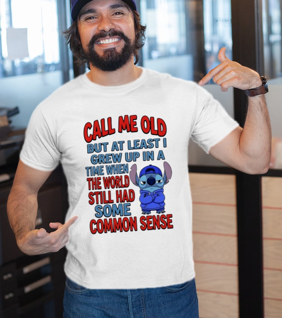 Call Me Old But At Least I Grew Up In A Time When The World Still Had Some Common Sense Stitch T-Shirt