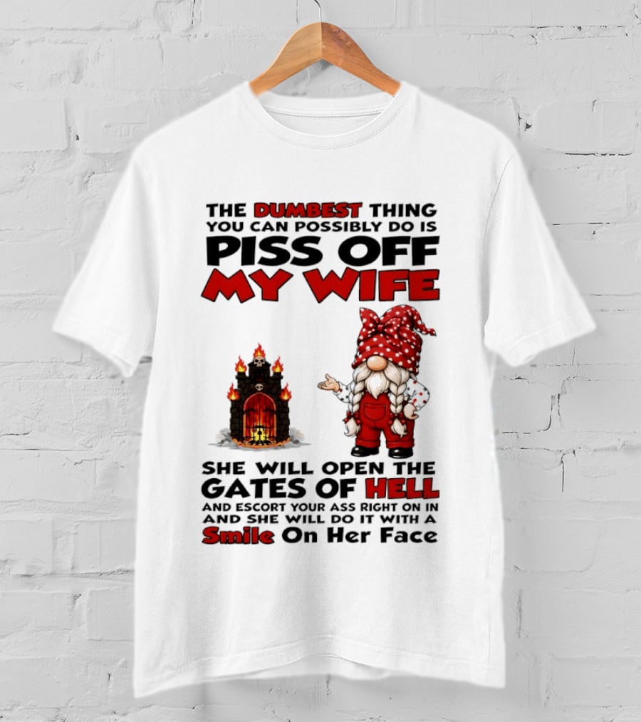 The Dumbest Thing You Can Possibly Do Is Piss Off My Wife Gnome Gates Of Hell Funny Husband T-Shirt