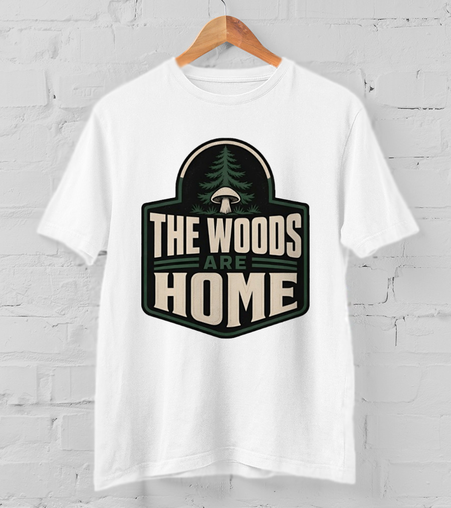 The Woods Are Home Nature Forest Camping Mushroom Pine Tree T-Shirt