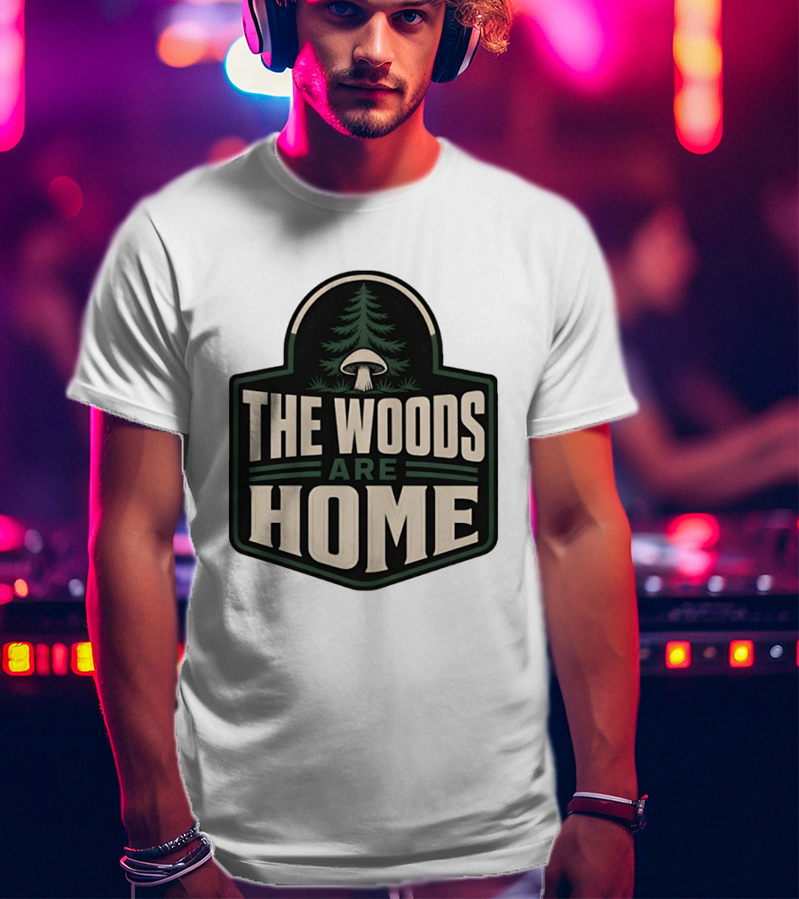 The Woods Are Home Nature Forest Camping Mushroom Pine Tree T-Shirt