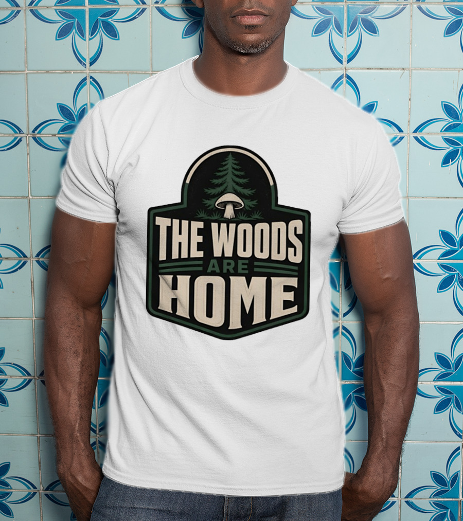 The Woods Are Home Nature Forest Camping Mushroom Pine Tree T-Shirt