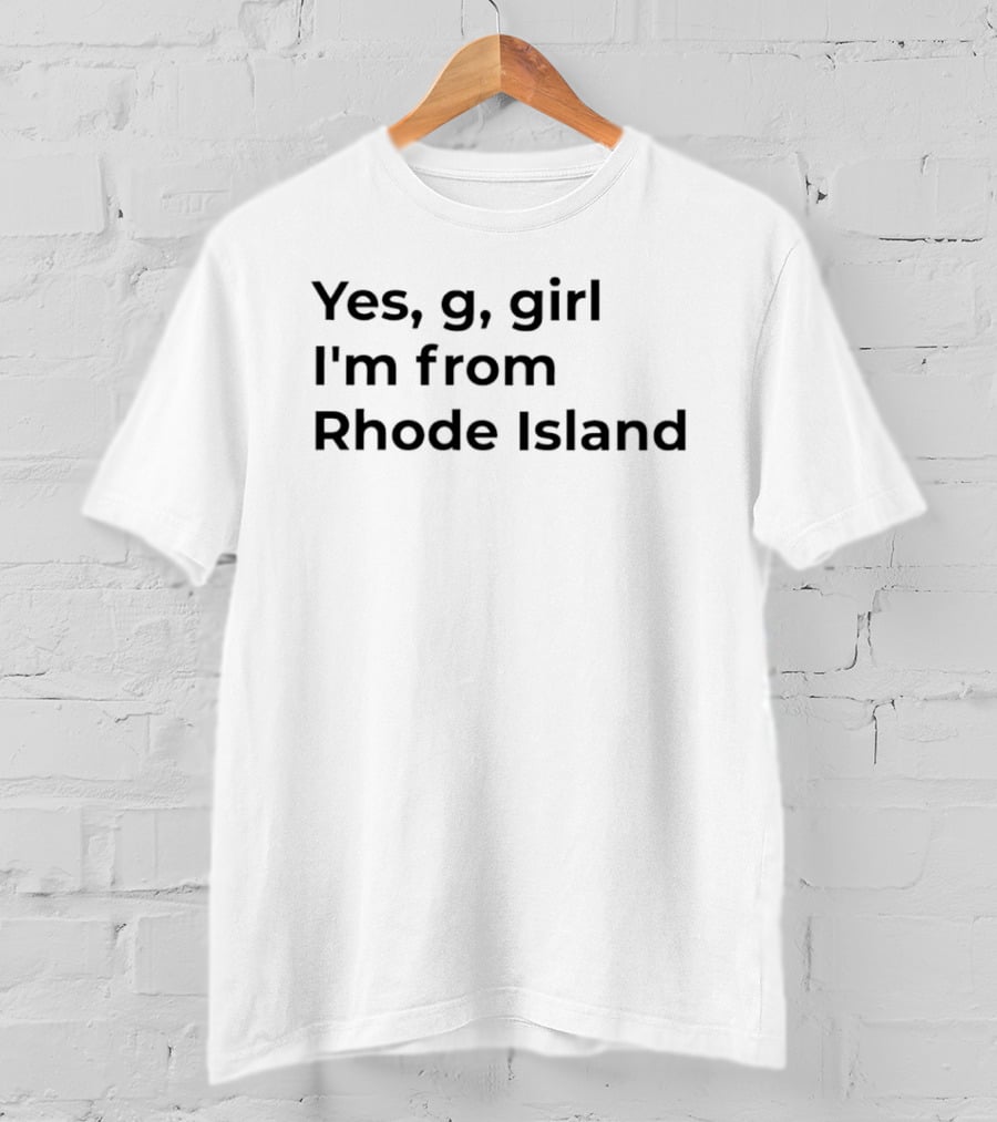 Yes G Girl I'm From Rhode Island Pride Expression T-Shirt