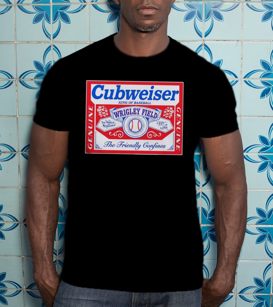 Genuine Cubweiser Wrigley Field King Of Baseball The Friendly Confines T-Shirt