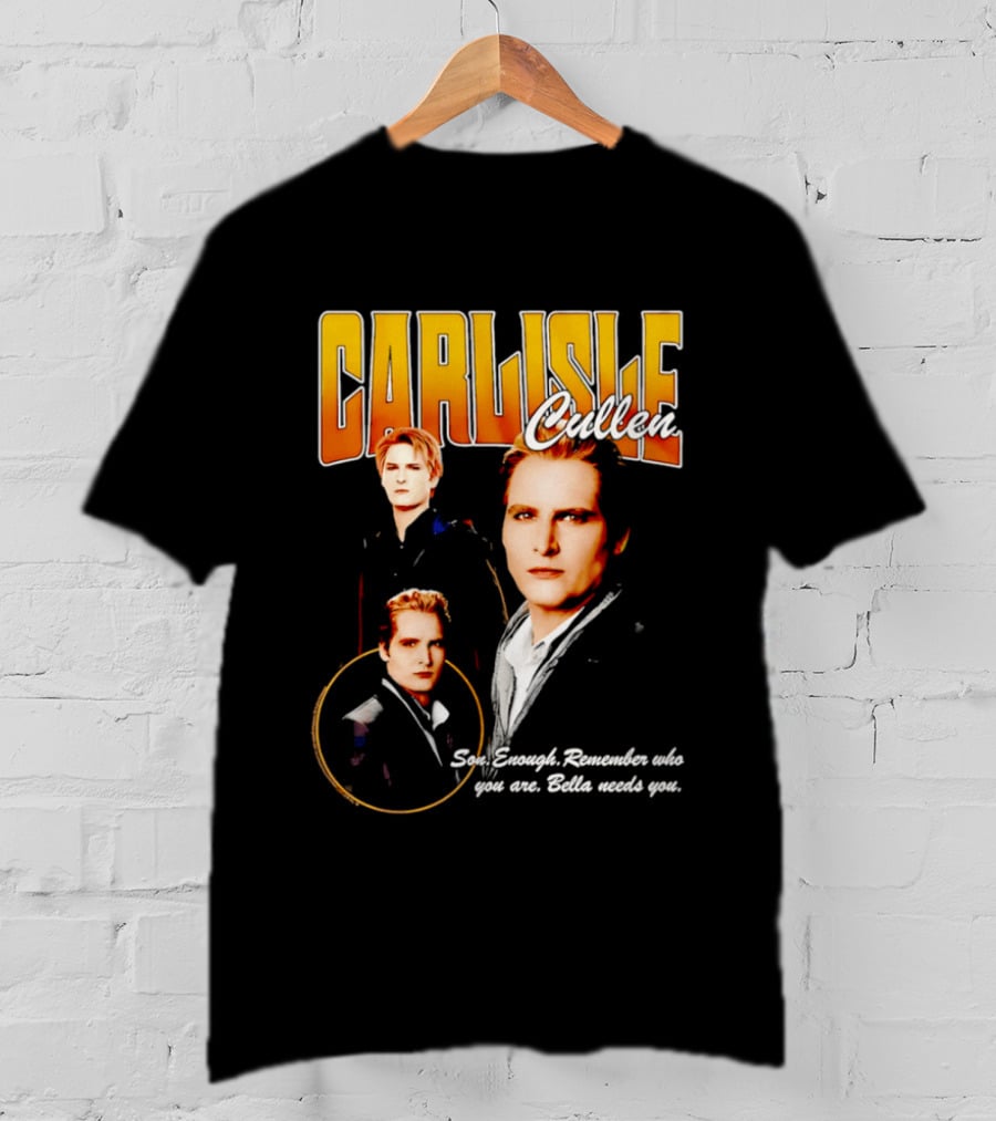 Carlisle Cullen Son Enough Remember Who You Are Bella Needs You Twilight T-Shirt