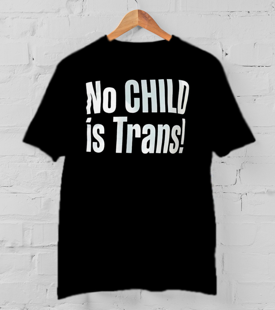 No Child Is Trans T-Shirt