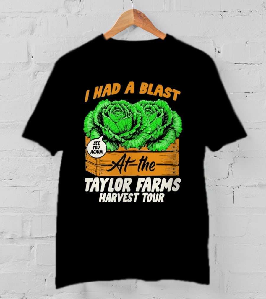 I Had A Blast At The Taylor Farms Harvest Tour See You Again T-Shirt
