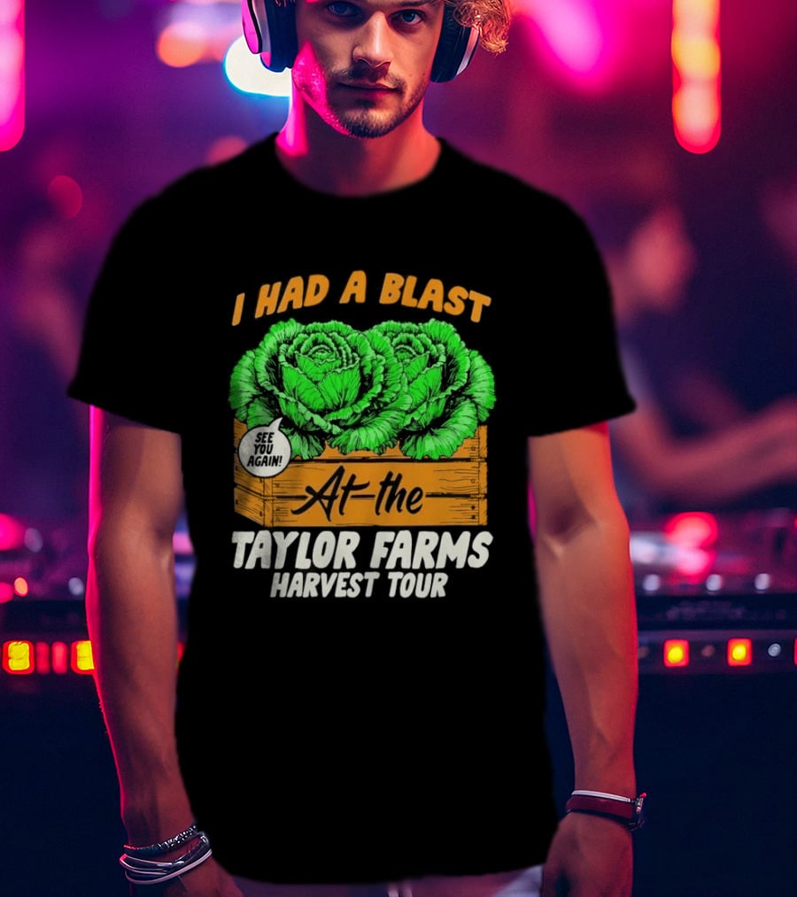 I Had A Blast At The Taylor Farms Harvest Tour See You Again T-Shirt