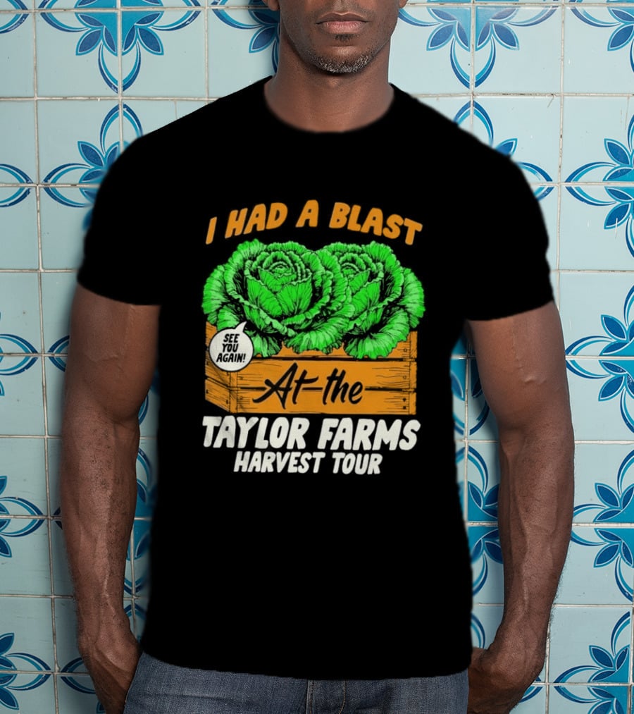 I Had A Blast At The Taylor Farms Harvest Tour See You Again T-Shirt