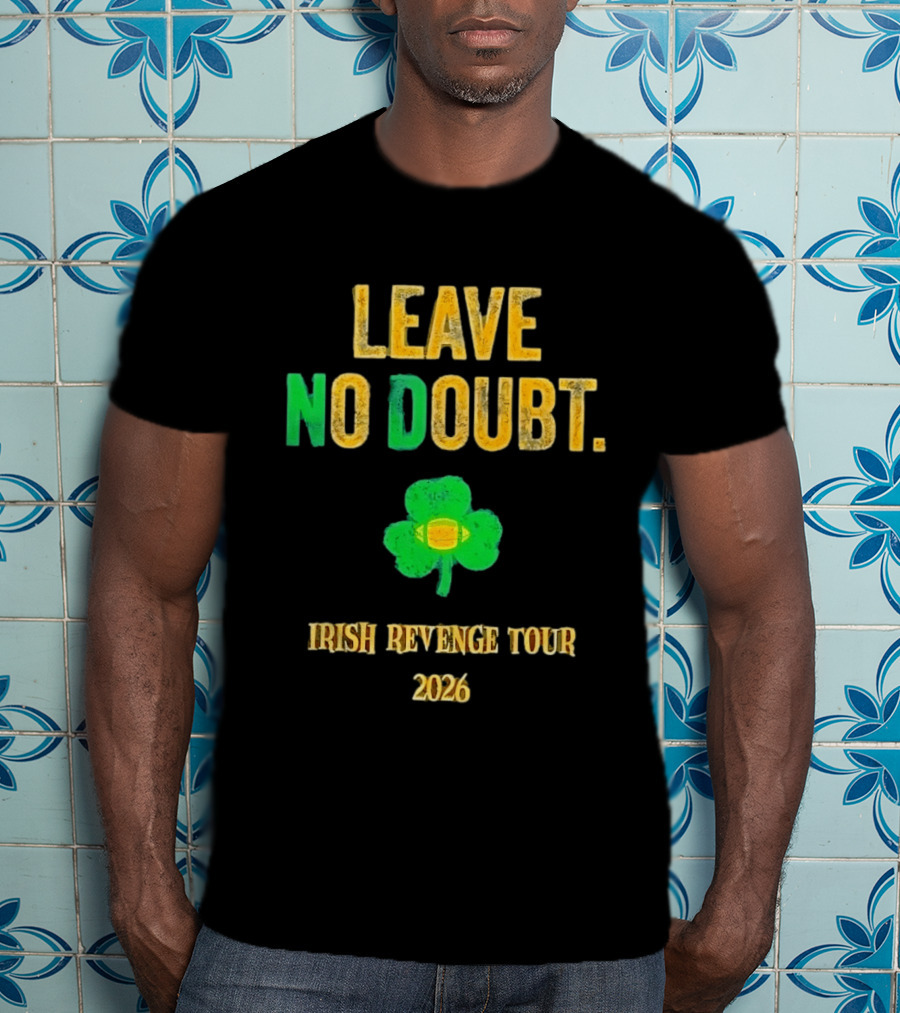 Notre Dame Irish Leave No Doubt 2026 Revenge Tour Football T-Shirt