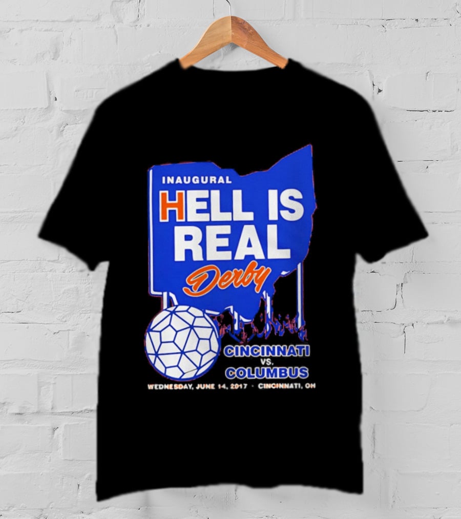 Inaugural Hell Is Real Derby Cincinnati Columbus June 14 2017 Soccer Rivalry T-Shirt