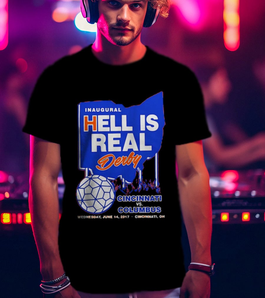 Inaugural Hell Is Real Derby Cincinnati Columbus June 14 2017 Soccer Rivalry T-Shirt