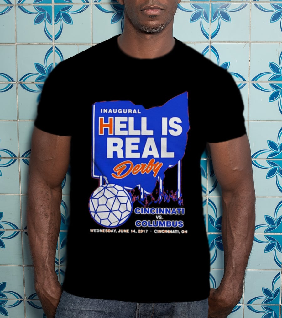 Inaugural Hell Is Real Derby Cincinnati Columbus June 14 2017 Soccer Rivalry T-Shirt