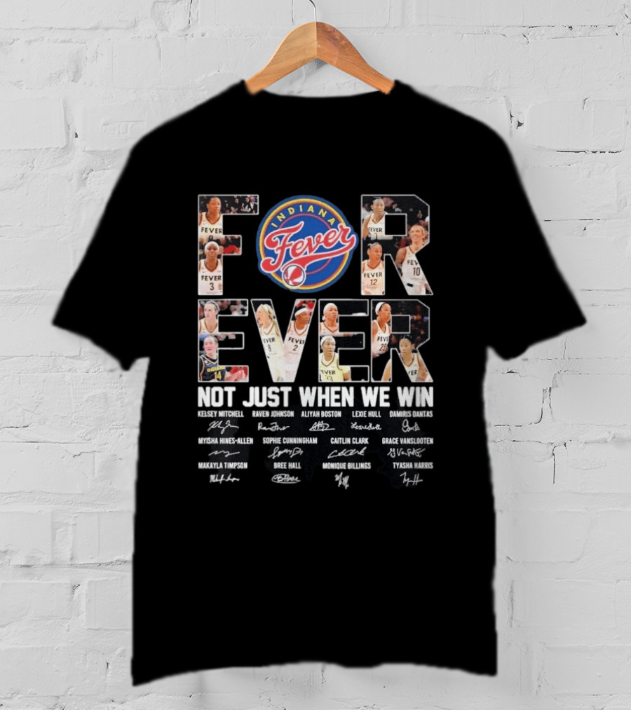 Indiana Fever Forever Not Just When We Win Kelsey Mitchell Aliyah Boston Lexie Hull Caitlin Clark T-Shirt