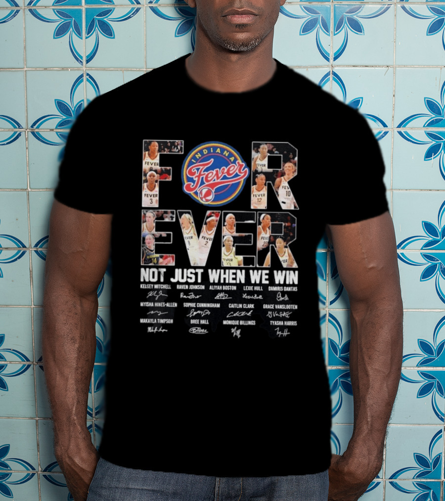 Indiana Fever Forever Not Just When We Win Kelsey Mitchell Aliyah Boston Lexie Hull Caitlin Clark T-Shirt