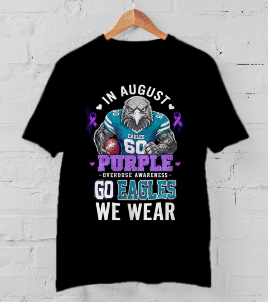Philadelphia Eagles Go Eagles We Wear Purple Overdose Awareness In August T-Shirt