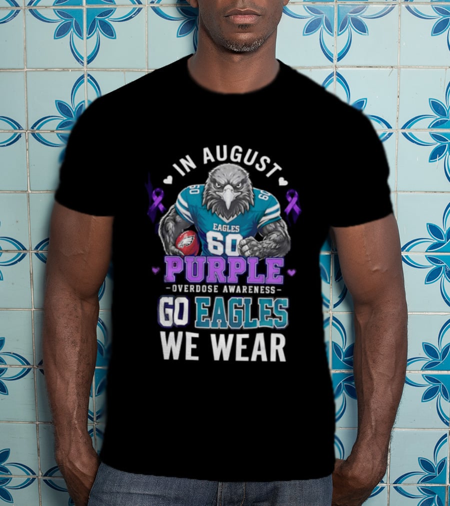 Philadelphia Eagles Go Eagles We Wear Purple Overdose Awareness In August T-Shirt