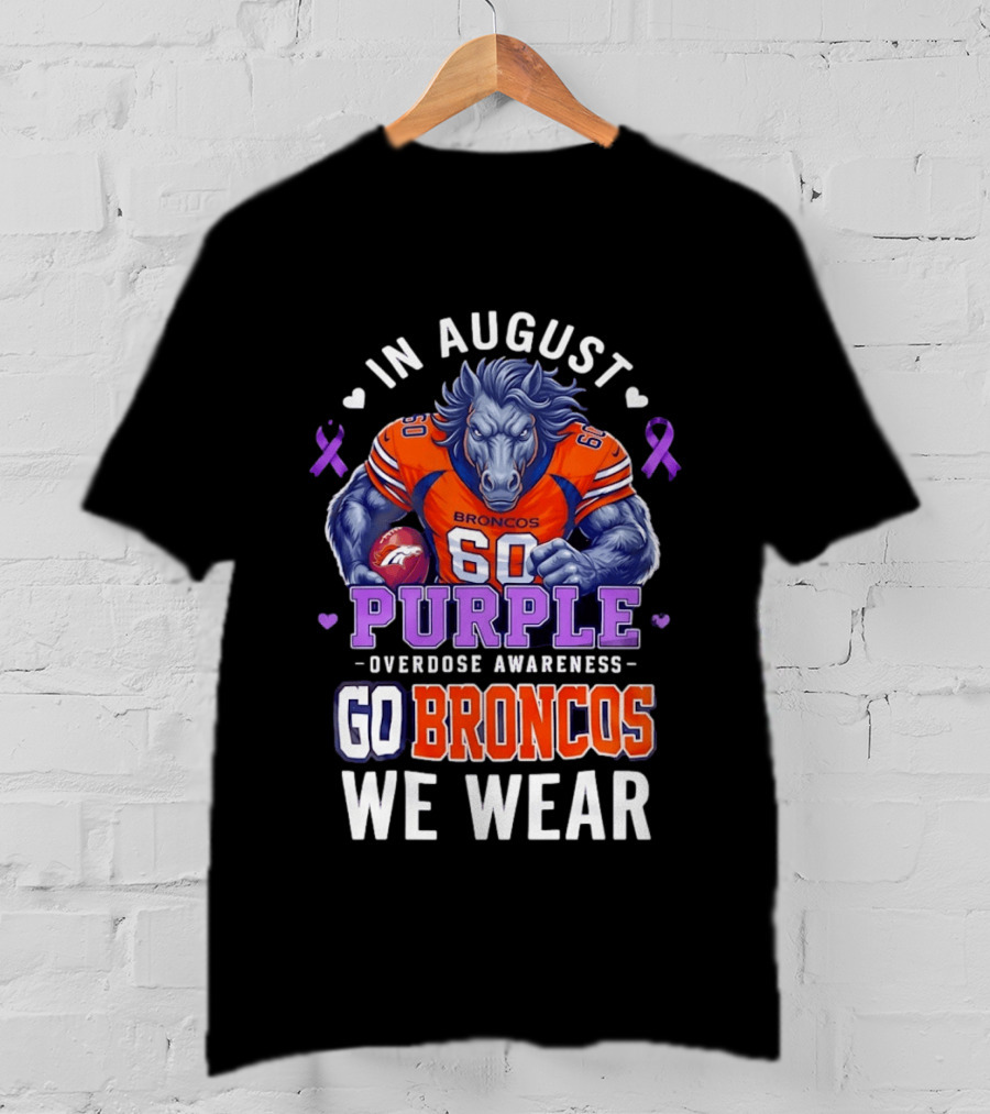 In August Go Broncos Purple Overdose Awareness We Wear T-Shirt