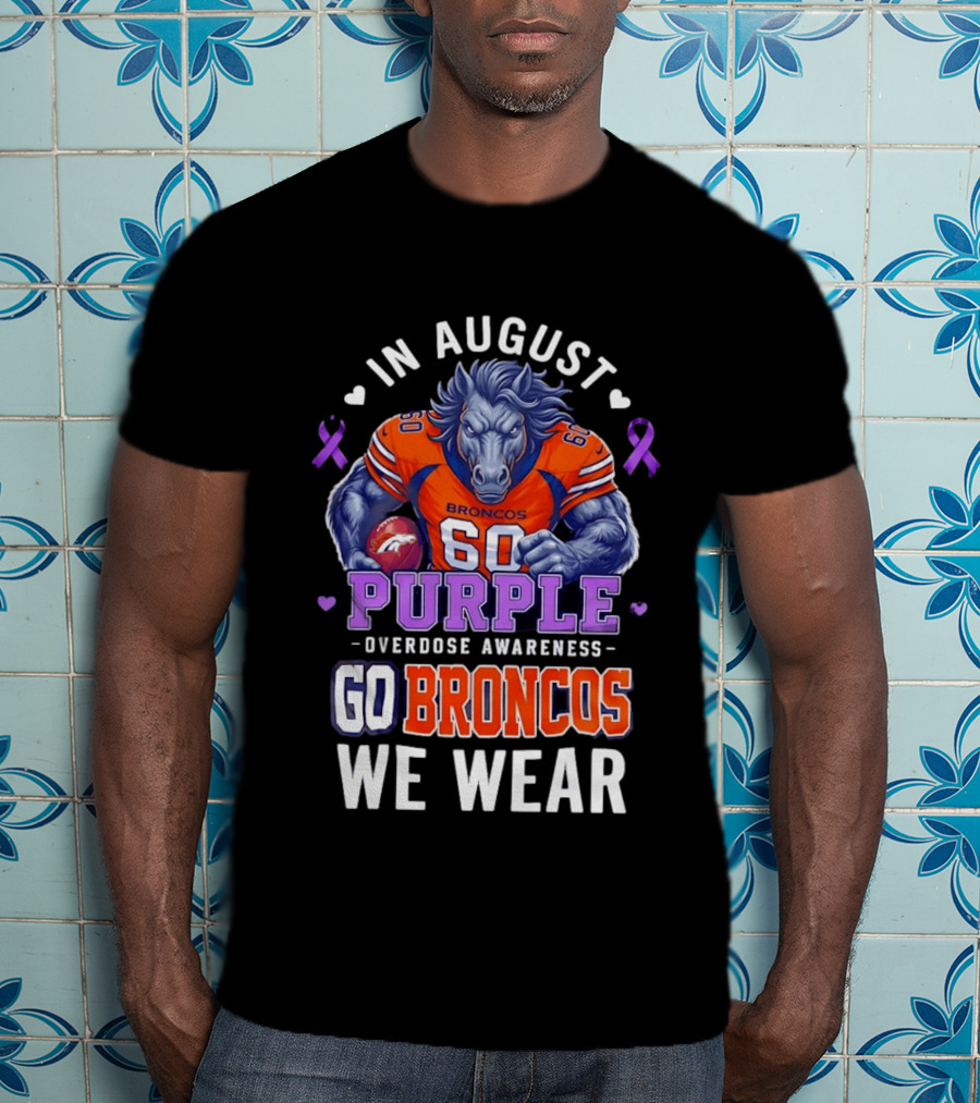 In August Go Broncos Purple Overdose Awareness We Wear T-Shirt