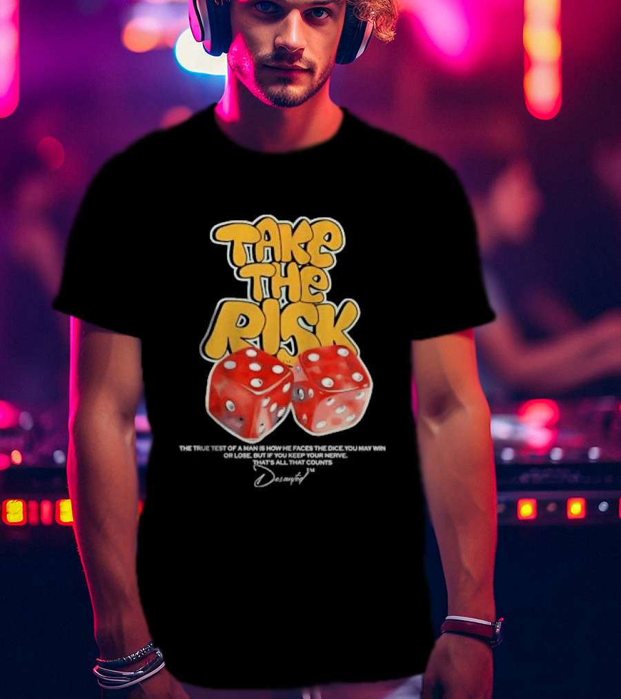 Take The Risk Dice The True Test Of A Man Desantod Keep Your Nerve Win Or Lose T-Shirt