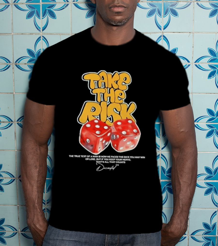 Take The Risk Dice The True Test Of A Man Desantod Keep Your Nerve Win Or Lose T-Shirt