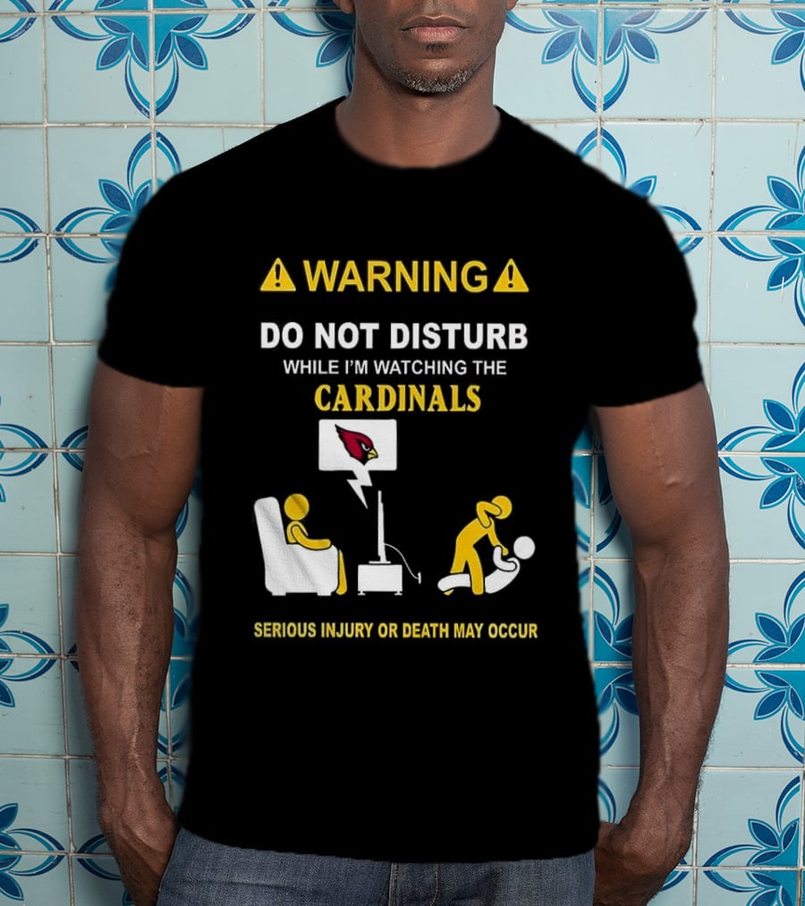 WARNING Do Not Disturb While I'm Ing The Cardinals Serious Injury Or Death May Occur T-Shirt