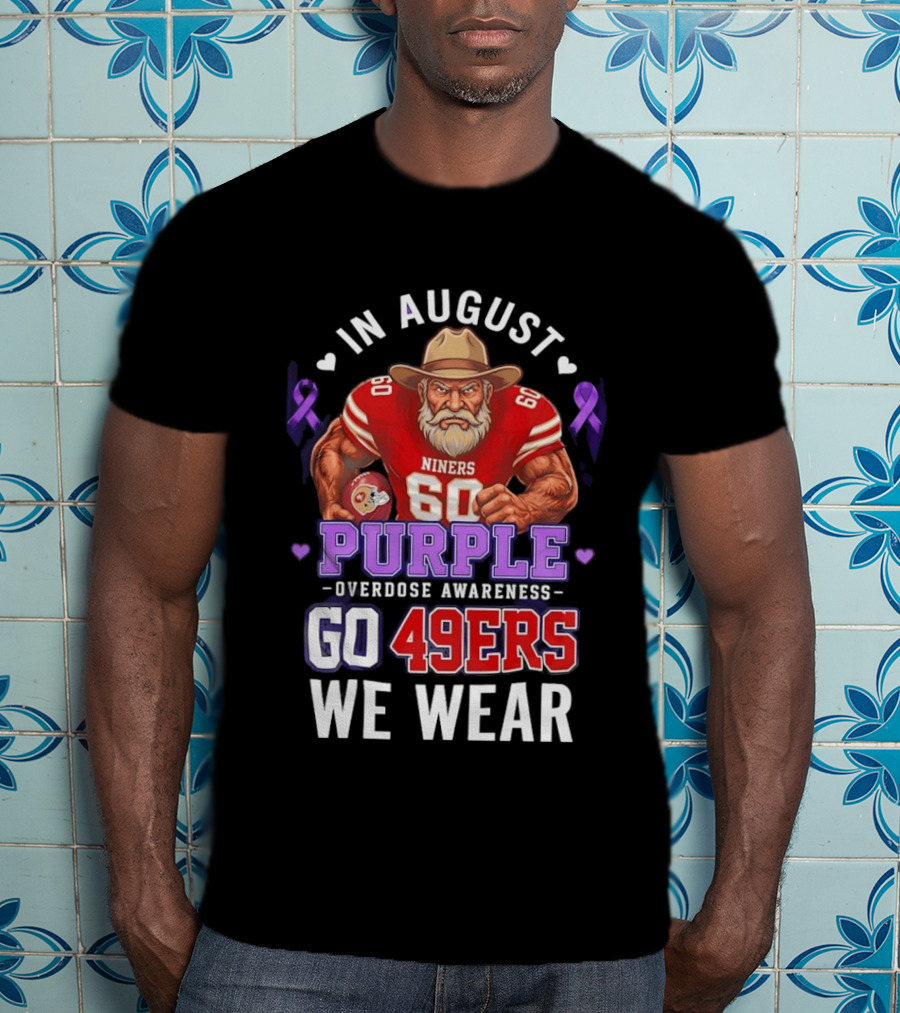 In August We Wear Purple Overdose Awareness Go 49ers Niners 60 T-Shirt